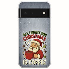 All I Want For Christmas Is - Coffee Google Pixel 6 5G Flexible TPU (Διάφανη Σιλικόνη)