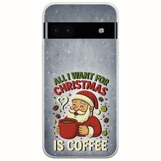 All I Want For Christmas Is - Coffee Google Pixel 6a 5G Flexible TPU (Διάφανη Σιλικόνη)