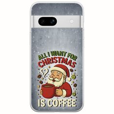 All I Want For Christmas Is - Coffee Google Pixel 7a 5G Flexible TPU (Διάφανη Σιλικόνη)