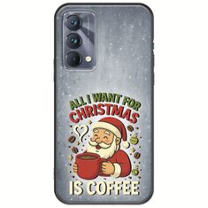 All I Want For Christmas Is - Coffee Realme GT 5G Black TPU (Μαύρη Σιλικόνη)