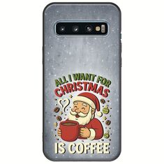 All I Want For Christmas Is - Coffee Samsung Galaxy S10 Black TPU (Μαύρη Σιλικόνη)