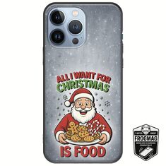 All I Want For Christmas Is - Food iPhone 13 Pro FrogMag 3M (Wireless Ready, Drop Tested, Black Frame & Edges)