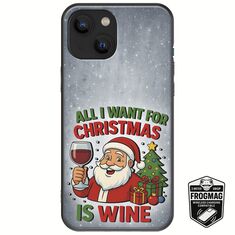 All I Want For Christmas Is - Wine iPhone 13  FrogMag 3M (Wireless Ready, Drop Tested, Black Frame & Edges)