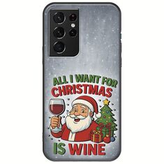 All I Want For Christmas Is - Wine Samsung Galaxy S21 Ultra Black TPU (Μαύρη Σιλικόνη)