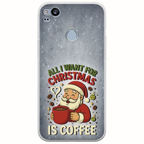All I Want For Christmas Is - Coffee Google Pixel 2 Flexible TPU (Διάφανη Σιλικόνη)