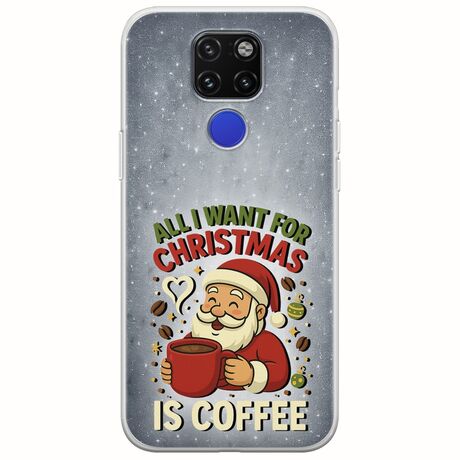 All I Want For Christmas Is - Coffee Huawei Mate 20 Flexible TPU (Διάφανη Σιλικόνη)