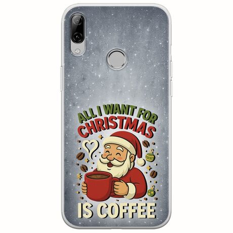 All I Want For Christmas Is - Coffee Huawei P Smart 2019 Flexible TPU (Διάφανη Σιλικόνη)