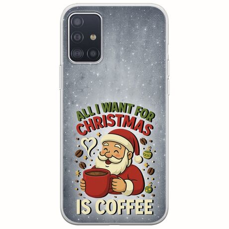 All I Want For Christmas Is - Coffee Samsung Galaxy A51 Flexible TPU (Διάφανη Σιλικόνη)
