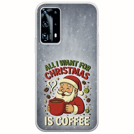 All I Want For Christmas Is - Coffee Huawei P40 Flexible TPU (Διάφανη Σιλικόνη)