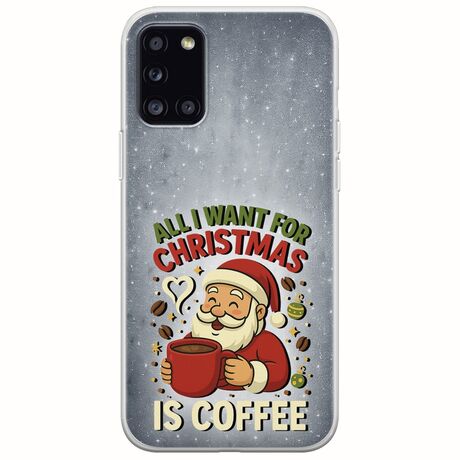 All I Want For Christmas Is - Coffee Samsung Galaxy A31 Flexible TPU (Διάφανη Σιλικόνη)