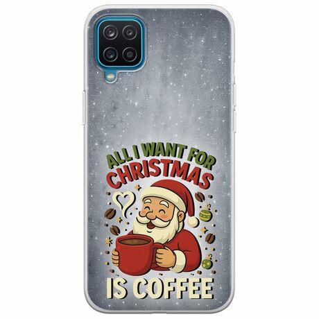 All I Want For Christmas Is - Coffee Samsung Galaxy A12 Flexible TPU (Διάφανη Σιλικόνη)
