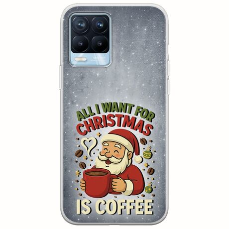 All I Want For Christmas Is - Coffee Realme 8 / 8 Pro Flexible TPU (Διάφανη Σιλικόνη)