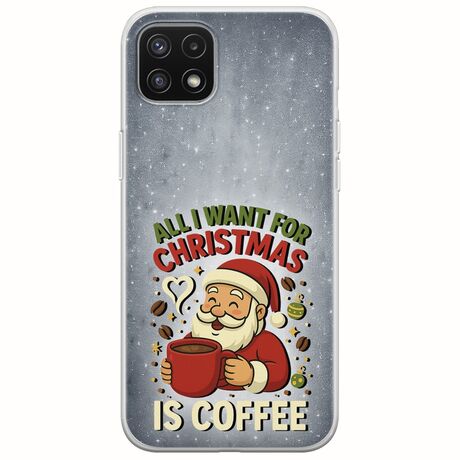 All I Want For Christmas Is - Coffee Samsung Galaxy A22 5G Flexible TPU (Διάφανη Σιλικόνη)
