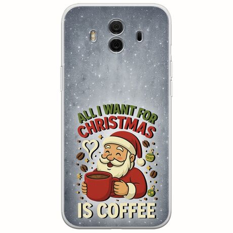 All I Want For Christmas Is - Coffee Huawei Mate 10 Flexible TPU (Διάφανη Σιλικόνη)
