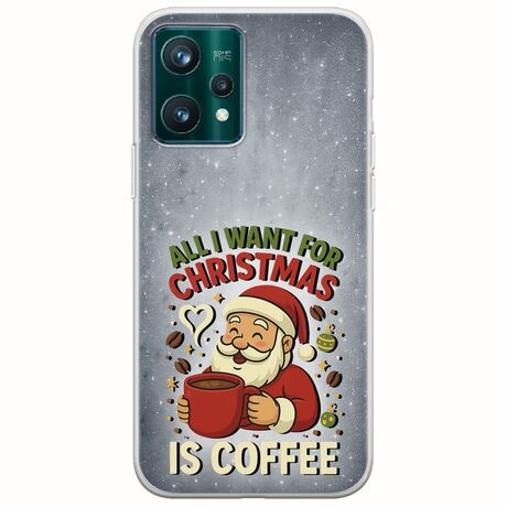 All I Want For Christmas Is - Coffee Realme 9 Pro Flexible TPU (Διάφανη Σιλικόνη)