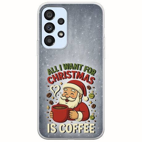 All I Want For Christmas Is - Coffee Samsung Galaxy A53 5G Flexible TPU (Διάφανη Σιλικόνη)