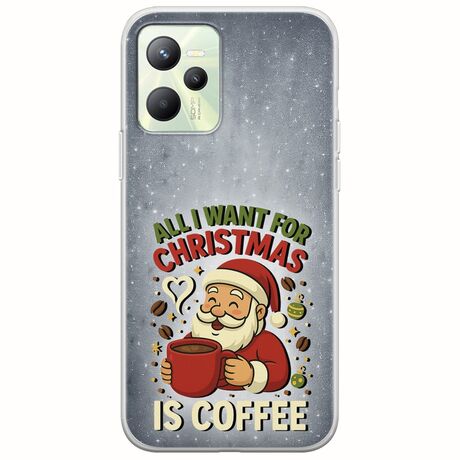 All I Want For Christmas Is - Coffee Realme C35 Flexible TPU (Διάφανη Σιλικόνη)