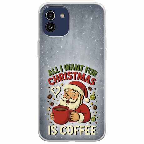 All I Want For Christmas Is - Coffee Samsung Galaxy A03 Flexible TPU (Διάφανη Σιλικόνη)