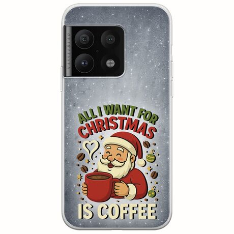 All I Want For Christmas Is - Coffee OnePlus 10 Pro Flexible TPU (Διάφανη Σιλικόνη)