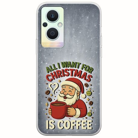 All I Want For Christmas Is - Coffee Oppo Reno 7 Lite 5G Flexible TPU (Διάφανη Σιλικόνη)
