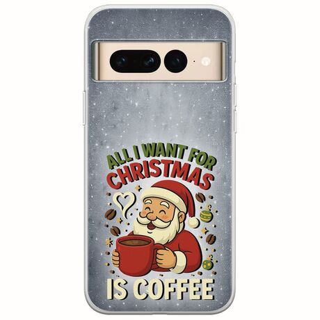 All I Want For Christmas Is - Coffee Google Pixel 7 Pro 5G Flexible TPU (Διάφανη Σιλικόνη)