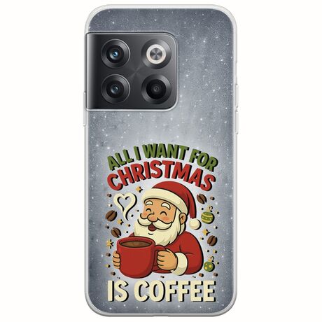 All I Want For Christmas Is - Coffee OnePlus 10T 5G Flexible TPU (Διάφανη Σιλικόνη)