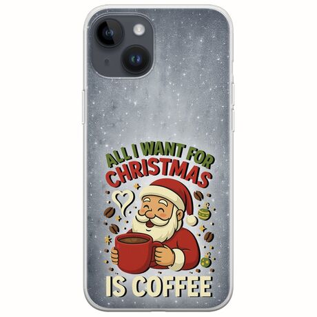 All I Want For Christmas Is - Coffee iPhone 15 Plus Flexible TPU (Διάφανη Σιλικόνη)