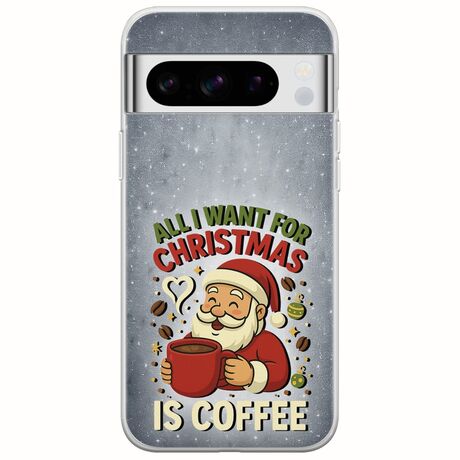 All I Want For Christmas Is - Coffee Google Pixel 8 Pro 5G Flexible TPU (Διάφανη Σιλικόνη)