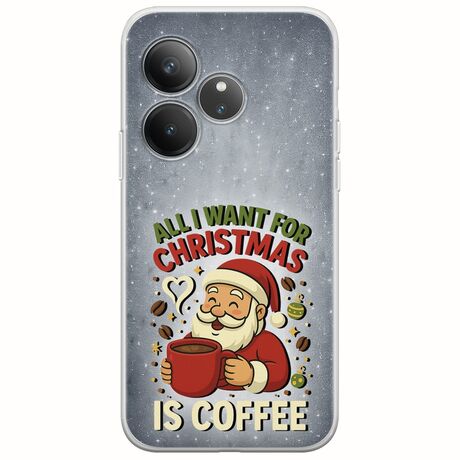All I Want For Christmas Is - Coffee Realme GT 6T 5G Flexible TPU (Διάφανη Σιλικόνη)