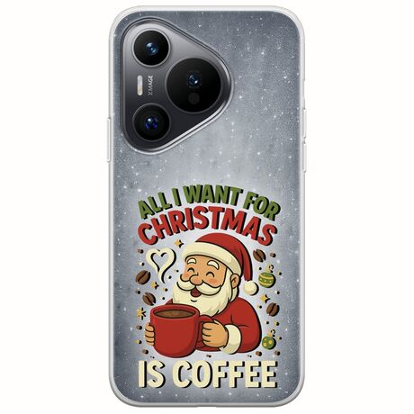 All I Want For Christmas Is - Coffee Huawei Pura 70 Flexible TPU (Διάφανη Σιλικόνη)