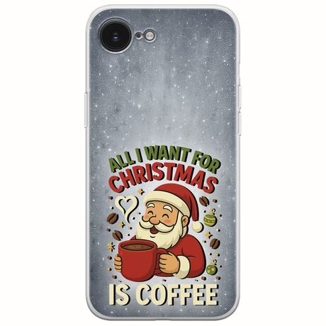 All I Want For Christmas Is - Coffee iPhone 16e Flexible TPU (Διάφανη Σιλικόνη)