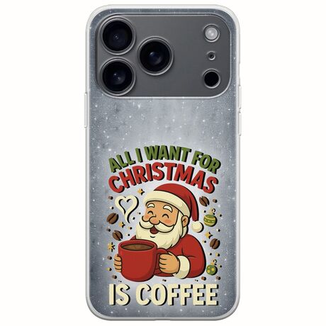 All I Want For Christmas Is - Coffee iPhone 17 Pro Max Flexible TPU (Διάφανη Σιλικόνη)