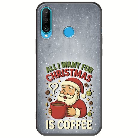 All I Want For Christmas Is - Coffee Huawei P30 Lite Black TPU (Μαύρη Σιλικόνη)