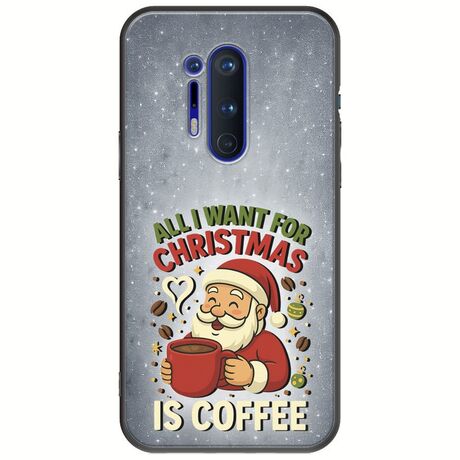 All I Want For Christmas Is - Coffee OnePlus 8 Pro Black TPU (Μαύρη Σιλικόνη)