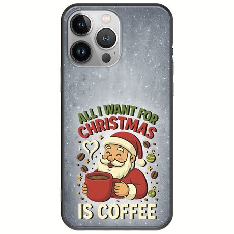 All I Want For Christmas Is - Coffee iPhone 13 Pro Max Black TPU (Μαύρη Σιλικόνη)