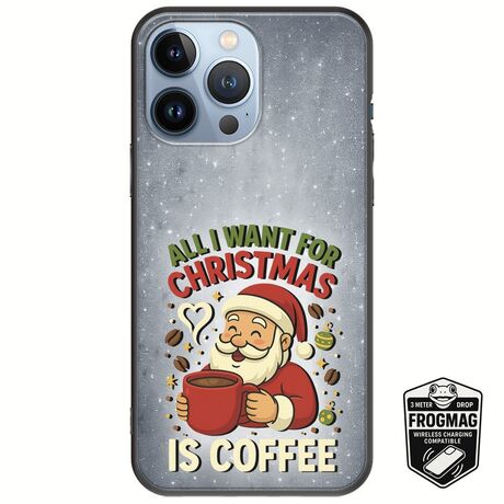 All I Want For Christmas Is - Coffee iPhone 13 Pro FrogMag 3M (Wireless Ready, Drop Tested, Black Frame & Edges)