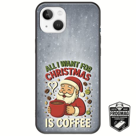 All I Want For Christmas Is - Coffee iPhone 14 FrogMag 3M (Wireless Ready, Drop Tested, Black Frame & Edges)