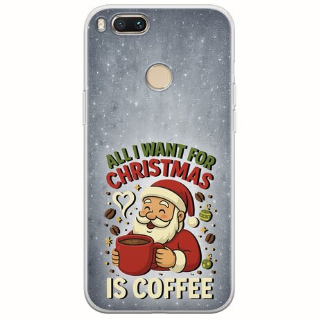 All I Want For Christmas Is - Coffee Xiaomi Mi A1 / Mi 5X Flexible TPU (Διάφανη Σιλικόνη)