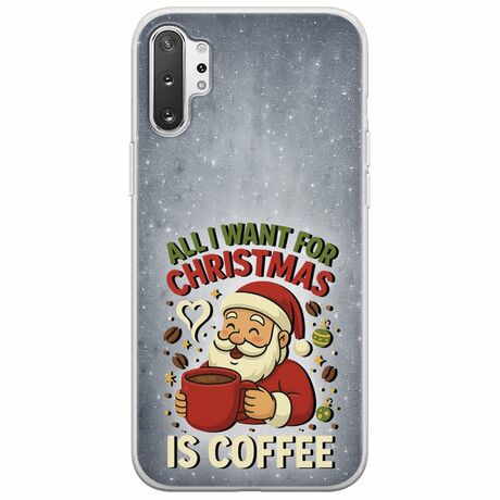 All I Want For Christmas Is - Coffee Samsung Galaxy Note 10 Plus Flexible TPU (Διάφανη Σιλικόνη)