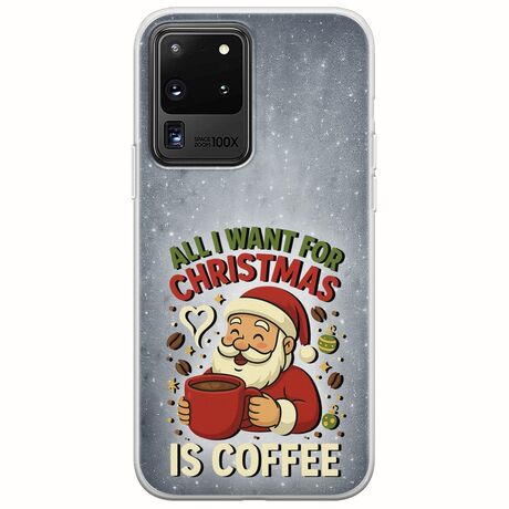 All I Want For Christmas Is - Coffee Samsung Galaxy S20 Ultra Flexible TPU (Διάφανη Σιλικόνη)