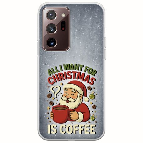 All I Want For Christmas Is - Coffee Samsung Galaxy Note 20 Ultra Flexible TPU (Διάφανη Σιλικόνη)