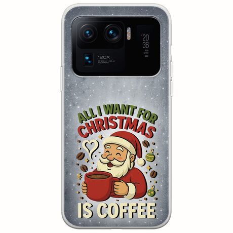 All I Want For Christmas Is - Coffee Xiaomi Mi 11 Ultra Flexible TPU (Διάφανη Σιλικόνη)