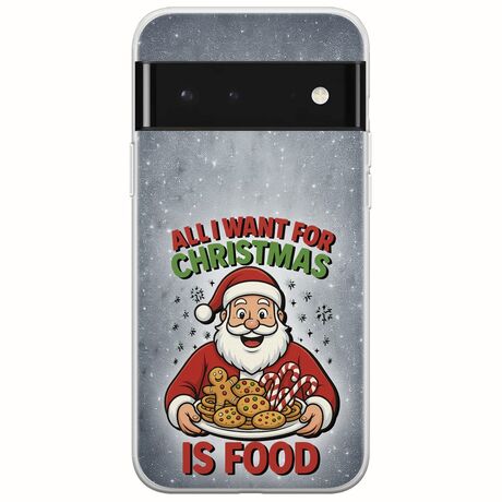 All I Want For Christmas Is - Food Google Pixel 6 Pro 5G Flexible TPU (Διάφανη Σιλικόνη)
