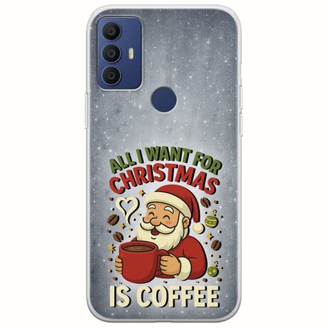 All I Want For Christmas Is - Coffee TCL 305 / 306 / 30E / 30SE Flexible TPU (Διάφανη Σιλικόνη)