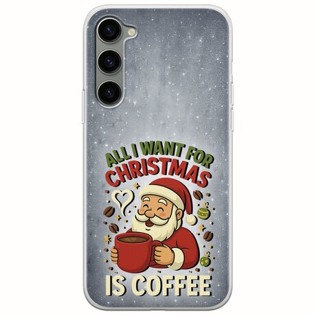 All I Want For Christmas Is - Coffee Samsung Galaxy S23 5G Flexible TPU (Διάφανη Σιλικόνη)