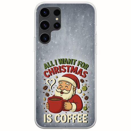 All I Want For Christmas Is - Coffee Samsung Galaxy S23 Ultra 5G Flexible TPU (Διάφανη Σιλικόνη)