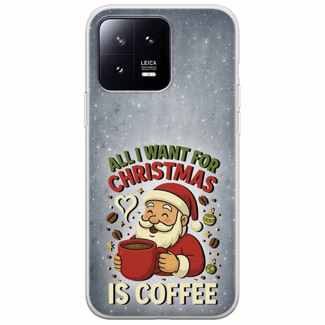 All I Want For Christmas Is - Coffee Xiaomi 13 5G Flexible TPU (Διάφανη Σιλικόνη)