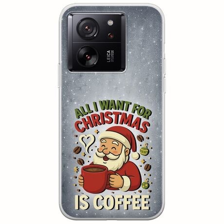All I Want For Christmas Is - Coffee Xiaomi 13T 5G Flexible TPU (Διάφανη Σιλικόνη)