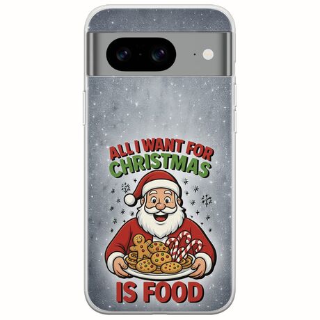 All I Want For Christmas Is - Food Google Pixel 8 5G Flexible TPU (Διάφανη Σιλικόνη)