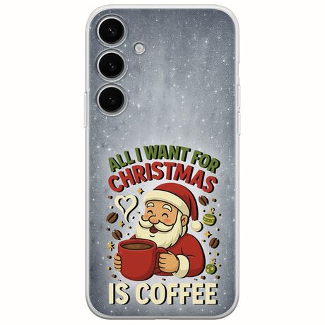 All I Want For Christmas Is - Coffee Samsung Galaxy S24 5G Flexible TPU (Διάφανη Σιλικόνη)
